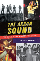 The Akron Sound: The Heyday of the Midwest's Punk Capital 1625858639 Book Cover