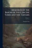 Memories of the Baron de Tott, on the Turks and the Tartars Volume 1 1149466596 Book Cover