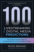 100 Livestreaming & Digital Media Predictions: Top Content Creators Help You Succeed in an Era of Rapid Change 1737661101 Book Cover