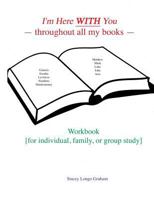 I'm Here WITH You --throughout all my books--: Workbook [for individual, family, or group study] 1986232662 Book Cover