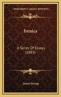 Irenics: A Series of Essays Showing the Virtual Agreement Between 1166974340 Book Cover