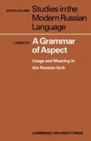 A Grammar of Aspect: Usage and Meaning in the Russian Verb 0521145007 Book Cover