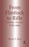 From Flintlock to Rifle: Infantry Tactics, 1740-1866 0714641936 Book Cover