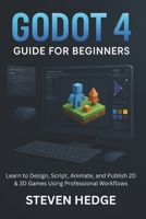 Godot 4 Guide for Beginners: Learn to Design, Script, Animate, and Publish 2D & 3D Games Using Professional Workflows B0G719RM9K Book Cover