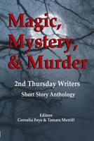 Magic, Mystery & Murder: 2nd Thursday Writers Anthology 0999198947 Book Cover