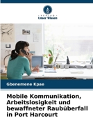 Mobile Kommunikation, Arbeitslosigkeit und bewaffneter Raubüberfall in Port Harcourt (German Edition) 6207173414 Book Cover