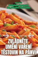 ZvládnEte UmEní VaRení TEstovin Na Pánvi (Czech Edition) 1836113633 Book Cover
