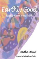 Earthly Good: Seeing Heaven on Earth 1878009478 Book Cover