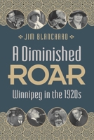 A Diminished Roar: Winnipeg in the 1920s 0887558399 Book Cover