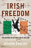 Irish Freedom: A History of Nationalism in Ireland 0330427598 Book Cover
