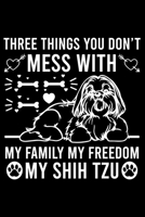Three Things You Don't Mess With My Family My Freedom My Shih Tzu: Cute Shih Tzu Default Ruled Notebook, Great Accessories & Gift Idea for Shih Tzu Owner & Lover.Default Ruled Notebook With An Inspira 167113446X Book Cover