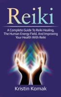 Reiki: A complete guide to Reiki healing, the human energy field, and improving your health with Reiki 1925989305 Book Cover