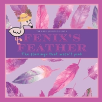 Fenix's Feather, The Flamingo that wasn't Pink: “The Free-Spirited Flock” A Hello Free Spirit book, Fun to read, colorful, comforting, cozy, bedtime, ... Sensitive, Finding your colors, Mindful B0FTYW7GLJ Book Cover