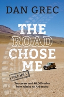 The Road Chose Me Volume 1: Two years and 40,000 miles from Alaska to Argentina 0995198918 Book Cover