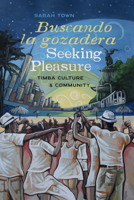 Buscando la gozadera / Seeking Pleasure: Timba Culture and Community (Music / Culture) 0819502499 Book Cover