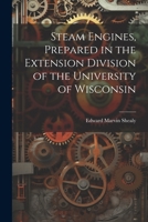Steam Engines, Prepared in the Extension Division of the University of Wisconsin 1021447927 Book Cover
