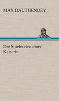 Die Spielereien einer Kaiserin (TREDITION CLASSICS) 1141036274 Book Cover