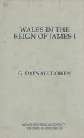 Wales in the Reign of James I (Royal Historical Society Studies in History) 0861932102 Book Cover