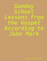 Sunday school lessons from the Gospel according to John Mark 0615135528 Book Cover