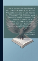 Den Schepper En Zyn Bestier Te Kennen In Zyne Schepselen Volgens Het Licht Der Reden En Wiskunst, Tot Opbouw Van Eerbiedigen Godsdienst, En ... Tot Een Regtzinnig Gebruik Van De Philosophie 1019547987 Book Cover
