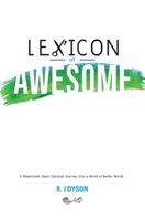 Lexicon of Awesome : A Melancholic Dad's Spiritual Journey into a World of Better Words 0999783246 Book Cover