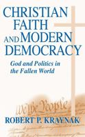 Christian Faith and Modern Democracy: God and Politics in the Fallen World (Frank M. Covey, Jr. Loyola Lectures in Politial Analysis) 0268022666 Book Cover