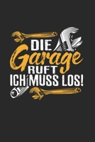 Die Garage Ruft, Ich Muss Los!: Din A5 Karos Heft (Kariert) Für Jeden Kfz Mechaniker Schrauber | Notizbuch Tagebuch Planer Automechaniker Tuner ... Auto Kraftzeug Notebook (German Edition) 1675915024 Book Cover