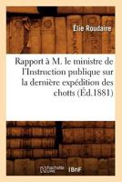 Rapport A M. Le Ministre de L'Instruction Publique Sur La Dernia]re Expa(c)Dition Des Chotts (A0/00d.1881) 201276519X Book Cover