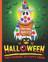 Halloween Dot Marker Activity Book For Kids Ages 4-8: Easy Guided Big Dots Easy Halloween Theme Coloring Activity Book Jam-Packed With Cute Boo ... Toddlers Ideal Gift For Kids Halloween B09DMW9FPB Book Cover