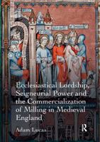 Ecclesiastical Lordship, Seigneurial Power, and the Commercialization of Milling in Medieval England 0367600331 Book Cover