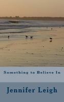 Something to Believe In 1499140274 Book Cover