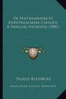 De Penthemimere Et Hephthemimere Caesuris A Vergilio Usurpatis (1882) 1160407487 Book Cover