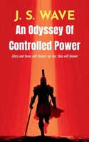 An Odyssey of Controlled Power Glory and Fame will shower, my son, they will shower 9375433064 Book Cover