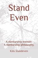 Stand Even: A mentorship memoir. A mentorship philosophy. 1772800597 Book Cover