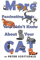 More Fascinating Facts You Didn't Know About Your Cat B087SG2HS6 Book Cover