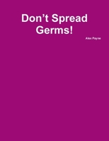 Don't Spread Germs! 0359607616 Book Cover