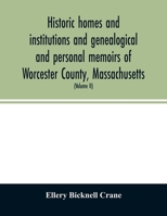 Historic Homes and Institutions and Genealogical and Personal Memoirs of Worcester County, Massachusetts, With a History of Worcester Society of Antiquity;; Volume 2 101569327X Book Cover