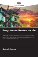 Programme Restez en vie !: Reflets de l'interruption de la politique de prévention de la criminalité dans l'exécution du programme de lutte contre les homicides 6205247550 Book Cover