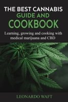 THE BEST CANNABIS GUIDE AND COOKBOOK: Learning, growing and cooking with medical marijuana and CBD B0863TVQKW Book Cover