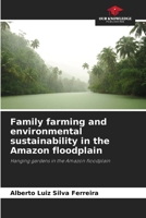 Family farming and environmental sustainability in the Amazon floodplain: Hanging gardens in the Amazon floodplain 6205866420 Book Cover