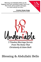 Love, Undeniable: 5 Timeless Marriage Secrets From The Home That Christianity & Islam Built B0BV12QZ7H Book Cover