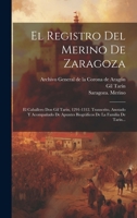 El Registro Del Merino De Zaragoza: El Caballero Don Gil Tarin, 1291-1312. Transcrito, Anotado Y Acompañado De Apuntes Biográficos De La Familia De Ta 1020110031 Book Cover