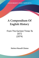A Compendium Of English History: From The Earliest Times To 1872 116452108X Book Cover