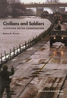 Civilians and Soldiers: Achieving Better Coordination 0833026917 Book Cover