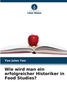 Wie wird man ein erfolgreicher Historiker in Food Studies? 6206972038 Book Cover