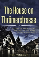 The House on Thrömerstrasse: A Story of Rebirth and Renewal in the Wake of the Holocaust 9493231321 Book Cover