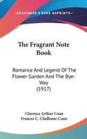The Fragrant Note Book: Romance And Legend Of The Flower Garden And The Bye-Way 1120881811 Book Cover