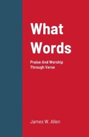 What Words: Praise And Worship Through Verse 1304880567 Book Cover