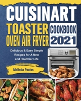 Cuisinart Toaster Oven Air Fryer Cookbook 2021: Delicious & Easy Simple Recipes for A New and Healthier Life 1802443428 Book Cover