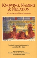 Knowing, Naming and Negation: A Sourcebook on Tibetan Sautrantika (Translations in Indo-Tibetan Buddhism) 0937938211 Book Cover